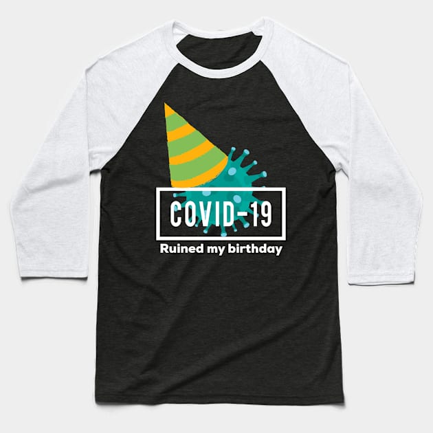 Covid ruined my birthday Baseball T-Shirt by Ollezii